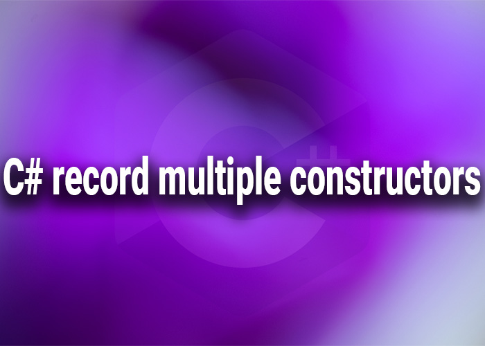 c# record multiple constructors